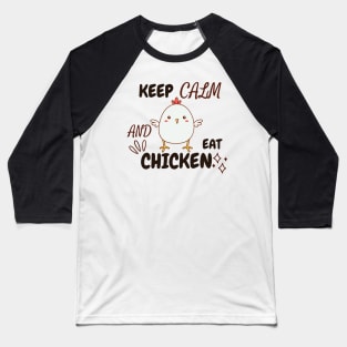 Keep Calm And Eat Chicken - Chick With Text Design Baseball T-Shirt